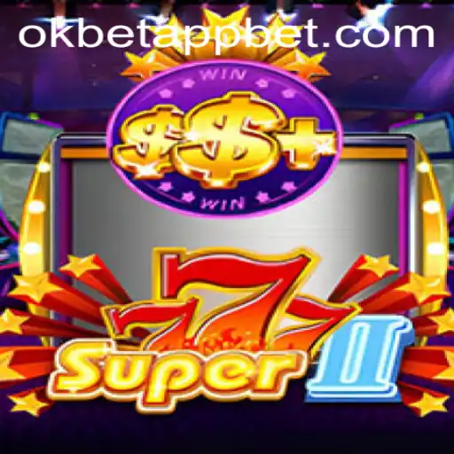 Explore the Exciting World of Super777II on the Okbet App
